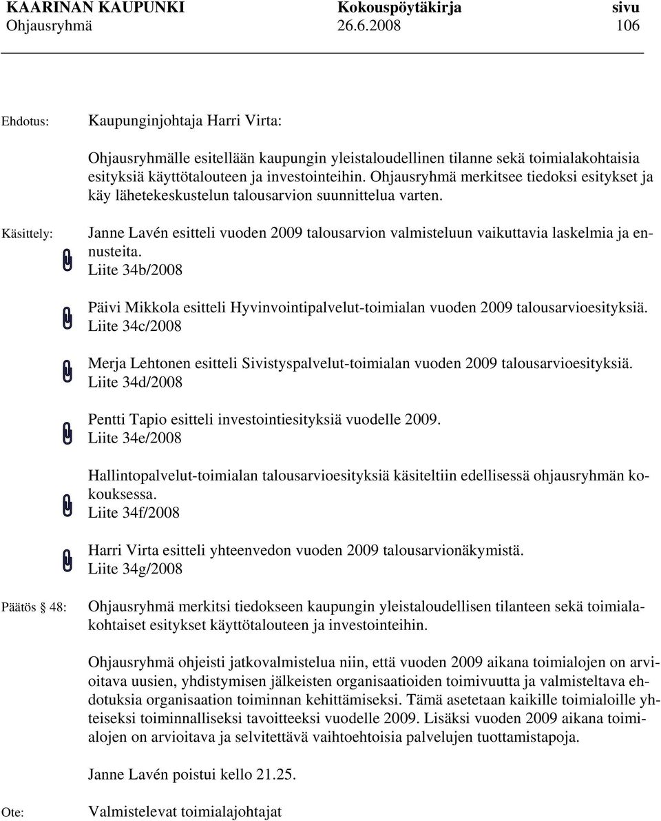 Liite 34b/2008 Päivi Mikkola esitteli Hyvinvointipalvelut-toimialan vuoden 2009 talousarvioesityksiä.