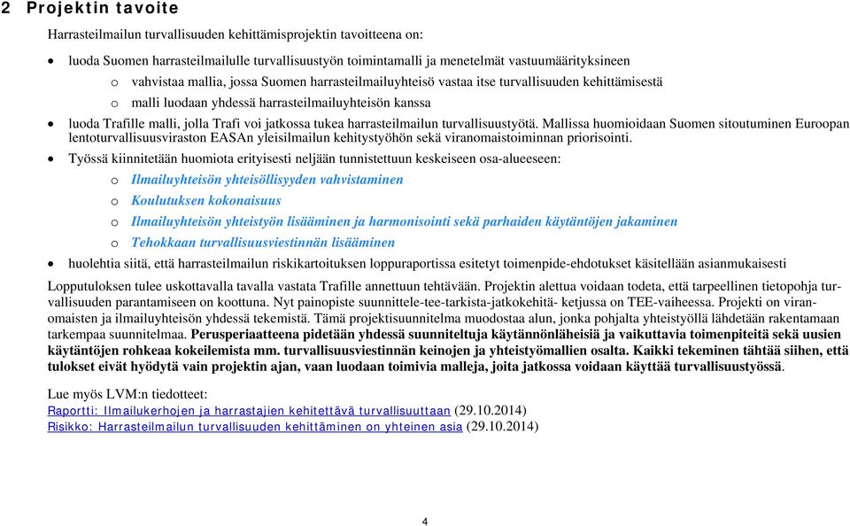 harrasteilmailun turvallisuustyötä. Mallissa huomioidaan Suomen sitoutuminen Euroopan lentoturvallisuusviraston EASAn yleisilmailun kehitystyöhön sekä viranomaistoiminnan priorisointi.