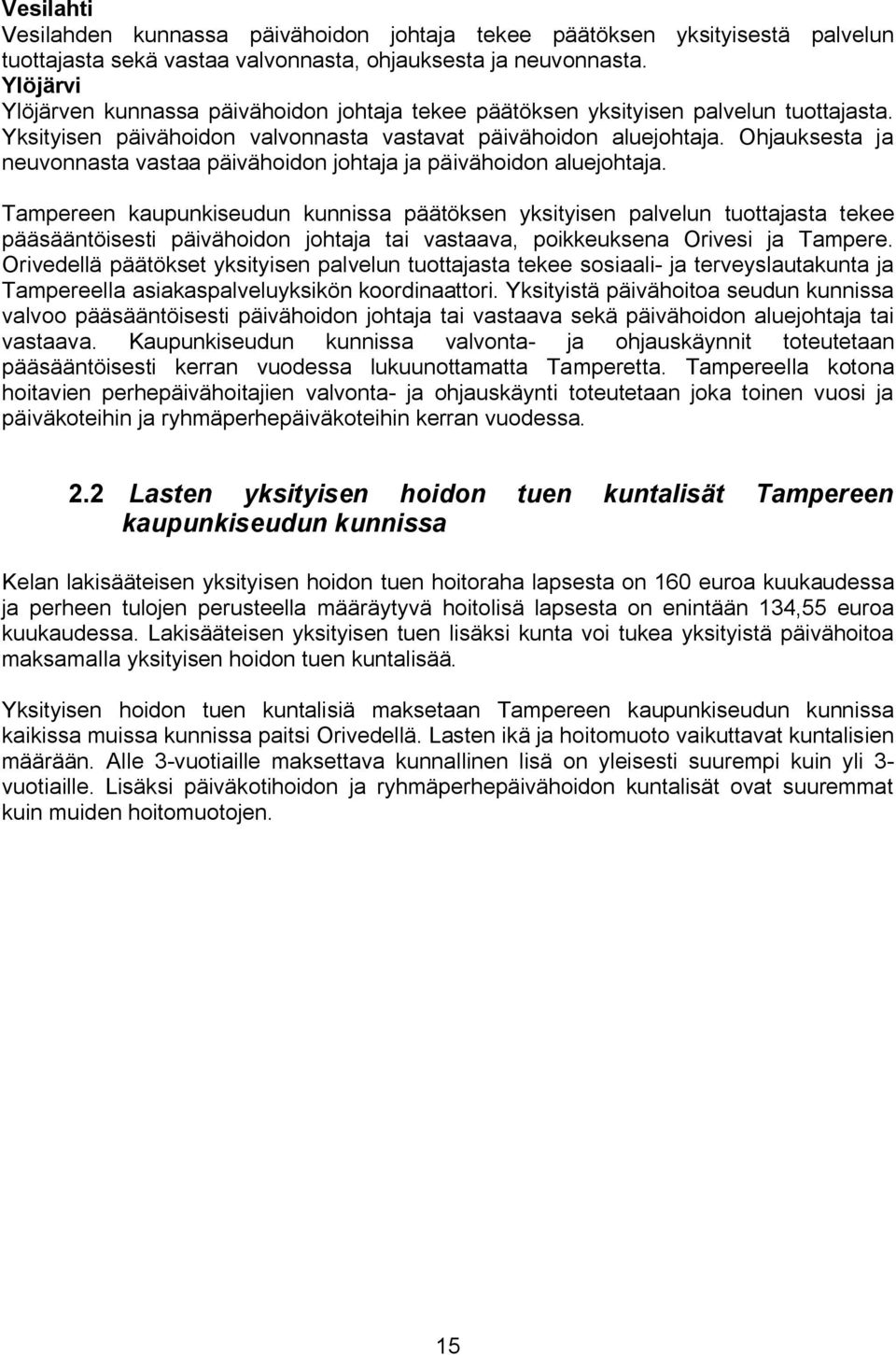 Ohjauksesta ja neuvonnasta vastaa päivähoidon johtaja ja päivähoidon aluejohtaja.