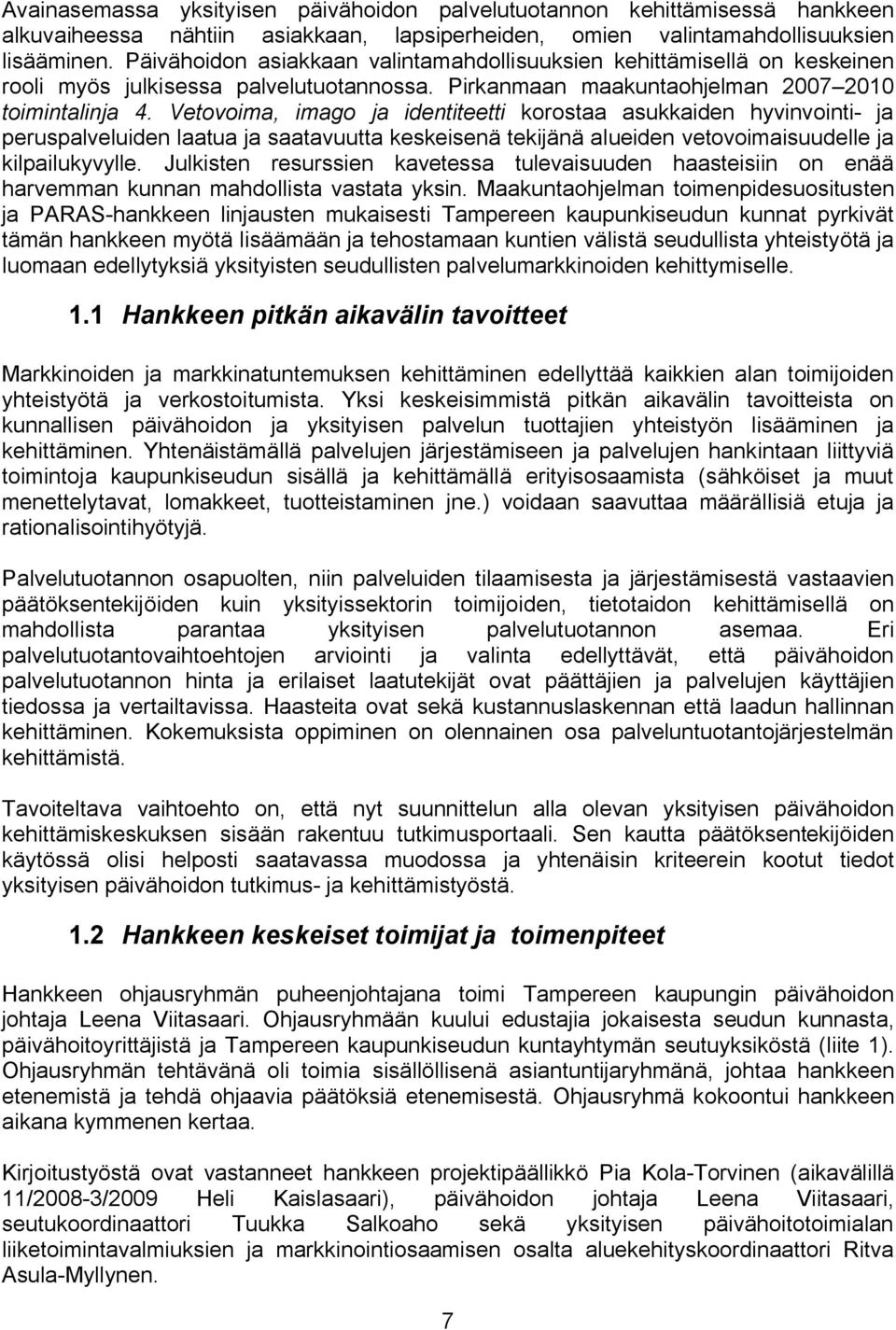 Vetovoima, imago ja identiteetti korostaa asukkaiden hyvinvointi ja peruspalveluiden laatua ja saatavuutta keskeisenä tekijänä alueiden vetovoimaisuudelle ja kilpailukyvylle.