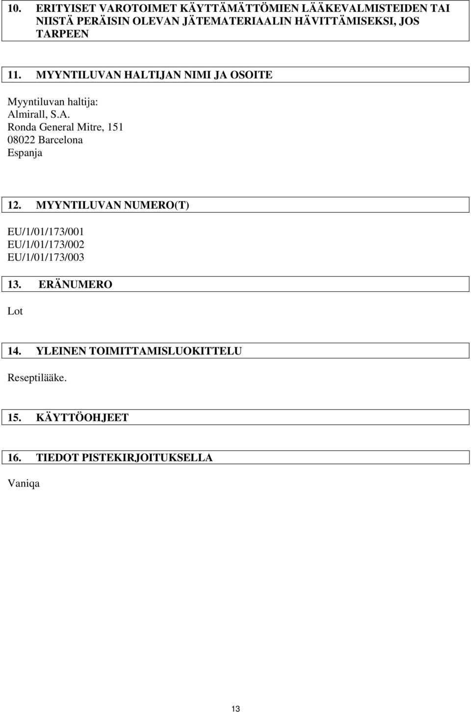 MYYNTILUVAN NUMERO(T) EU/1/01/173/001 EU/1/01/173/002 EU/1/01/173/003 13. ERÄNUMERO Lt 14.