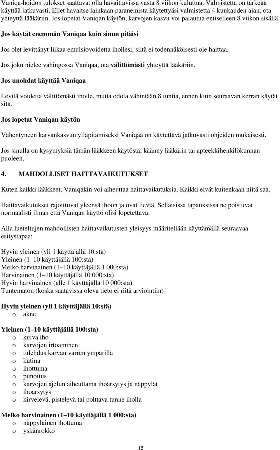 Js käytät enemmän Vaniqaa kuin sinun pitäisi Js let levittänyt liikaa emulsividetta ihllesi, siitä ei tdennäköisesti le haittaa. Js jku nielee vahingssa Vaniqaa, ta välittömästi yhteyttä lääkäriin.