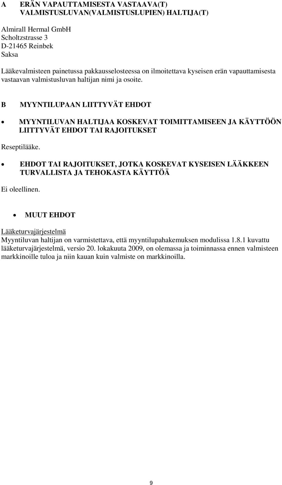 B MYYNTILUPAAN LIITTYVÄT EHDOT MYYNTILUVAN HALTIJAA KOSKEVAT TOIMITTAMISEEN JA KÄYTTÖÖN LIITTYVÄT EHDOT TAI RAJOITUKSET Reseptilääke.