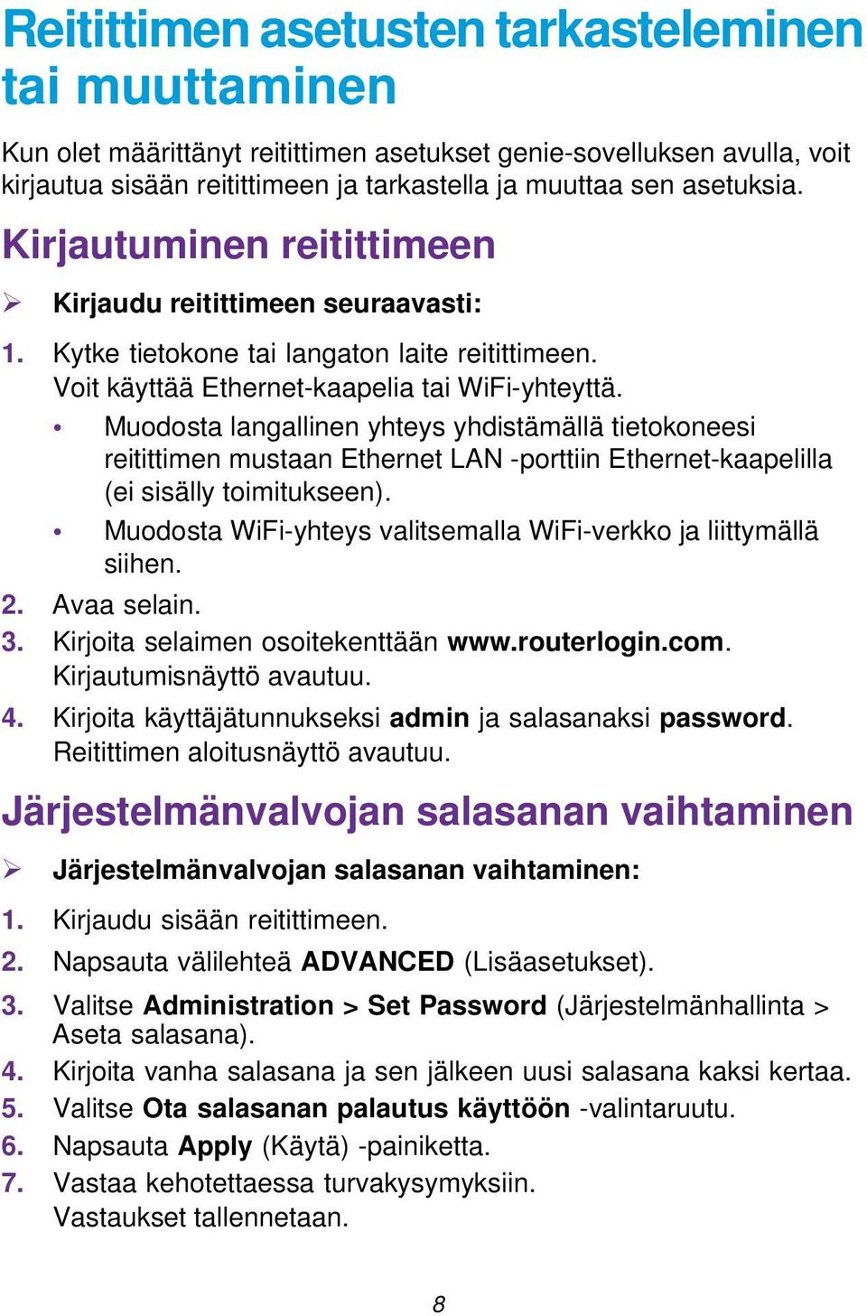 Muodosta langallinen yhteys yhdistämällä tietokoneesi reitittimen mustaan Ethernet LAN -porttiin Ethernet-kaapelilla (ei sisälly toimitukseen).