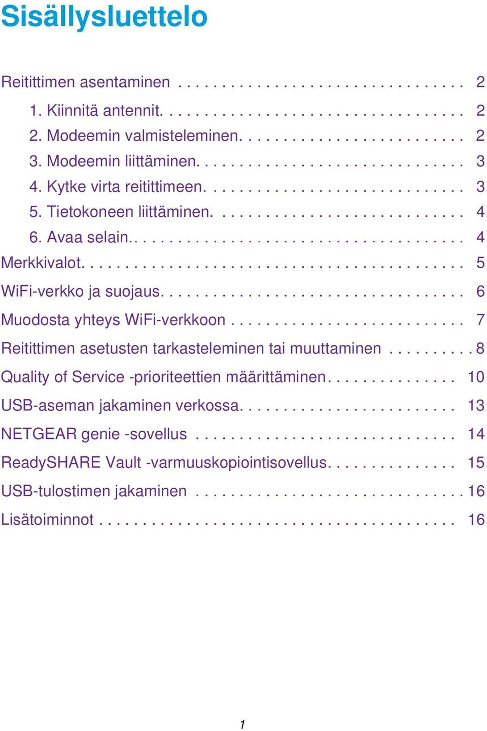 ...................................... 4 Merkkivalot............................................ 5 WiFi-verkko ja suojaus................................... 6 Muodosta yhteys WiFi-verkkoon.