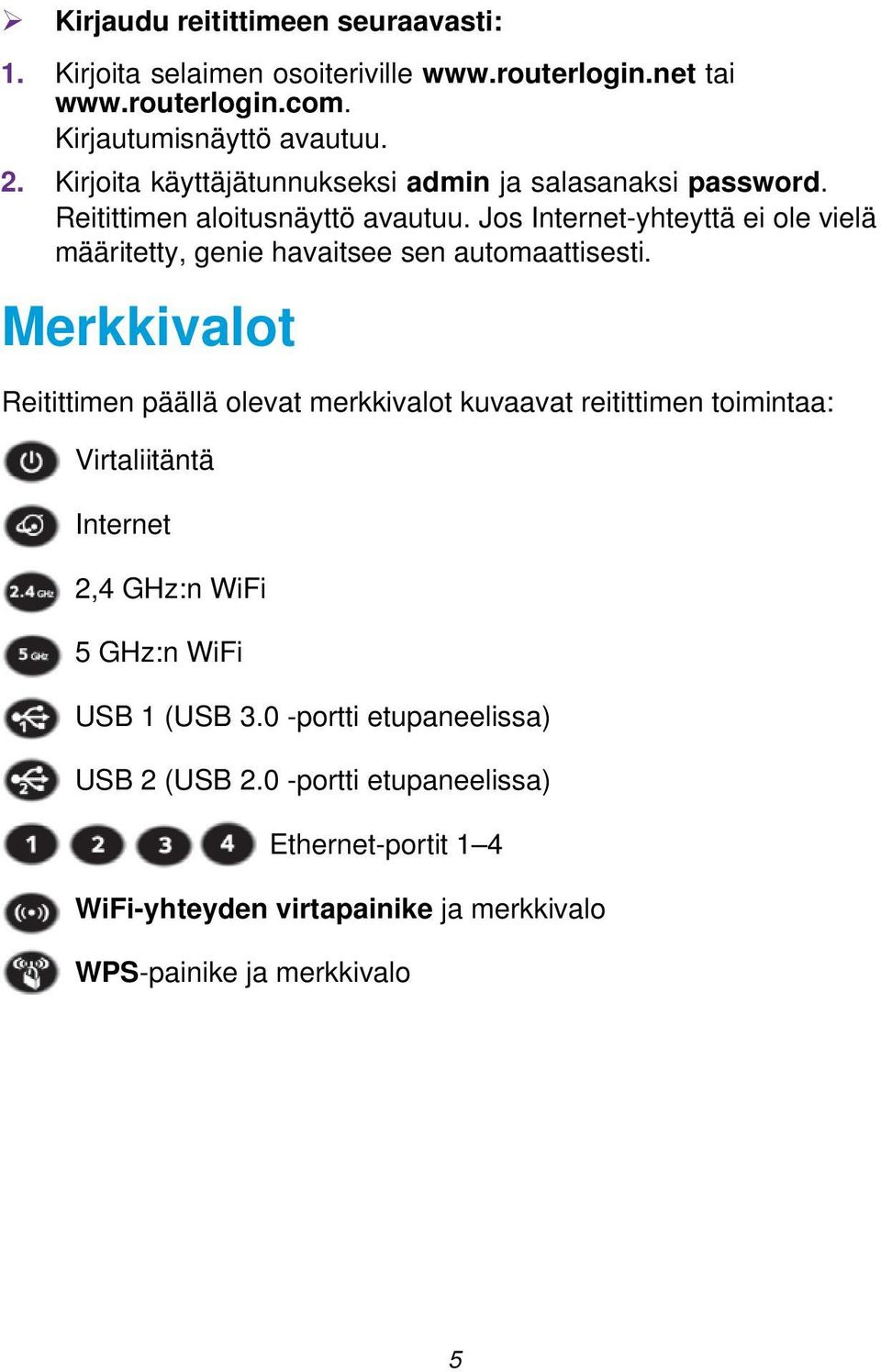 Jos Internet-yhteyttä ei ole vielä määritetty, genie havaitsee sen automaattisesti.