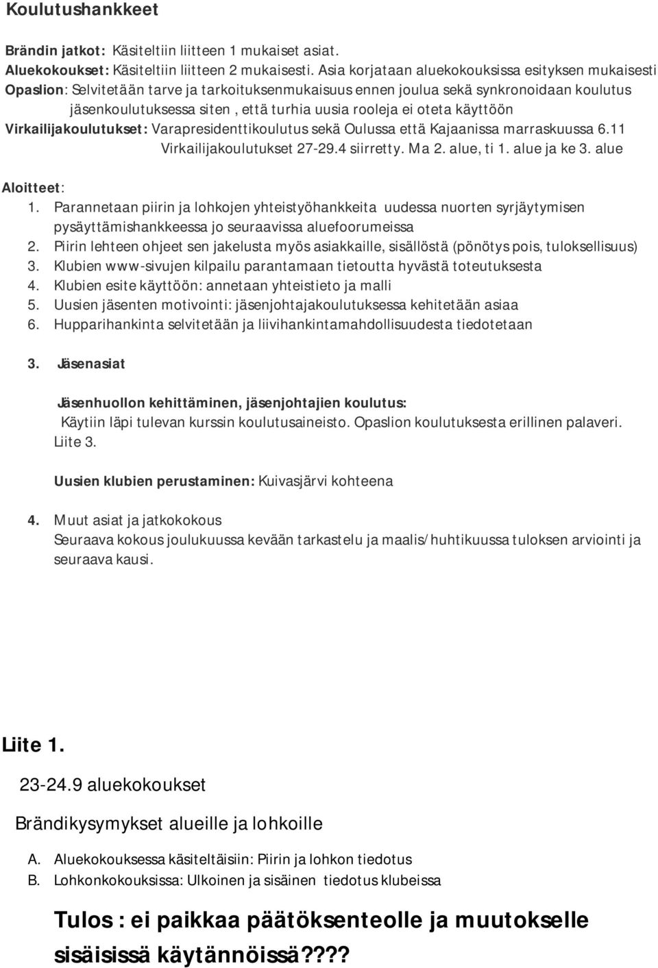 ei oteta käyttöön Virkailijakoulutukset: Varapresidenttikoulutus sekä Oulussa että Kajaanissa marraskuussa 6.11 Virkailijakoulutukset 27-29.4 siirretty. Ma 2. alue, ti 1. alue ja ke 3.