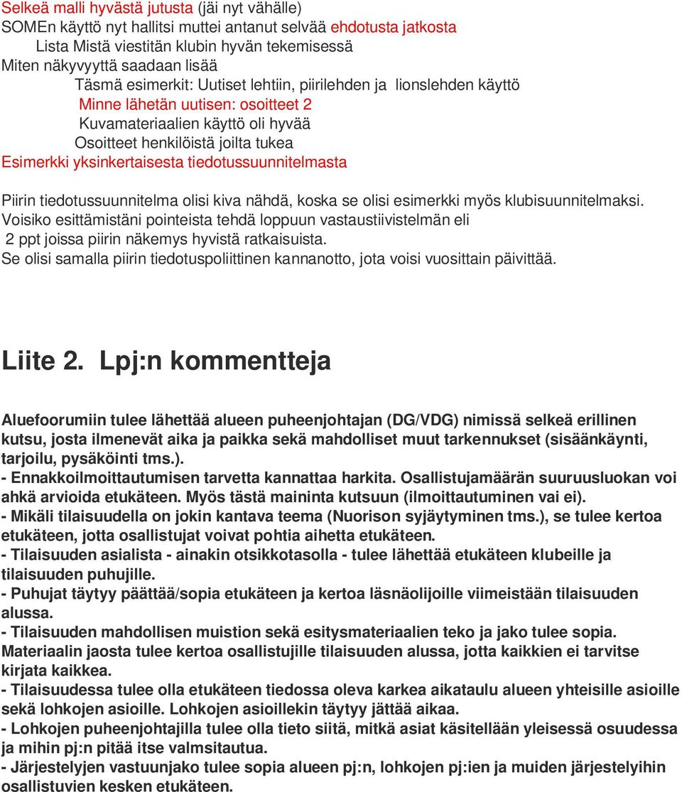 tiedotussuunnitelmasta Piirin tiedotussuunnitelma olisi kiva nähdä, koska se olisi esimerkki myös klubisuunnitelmaksi.