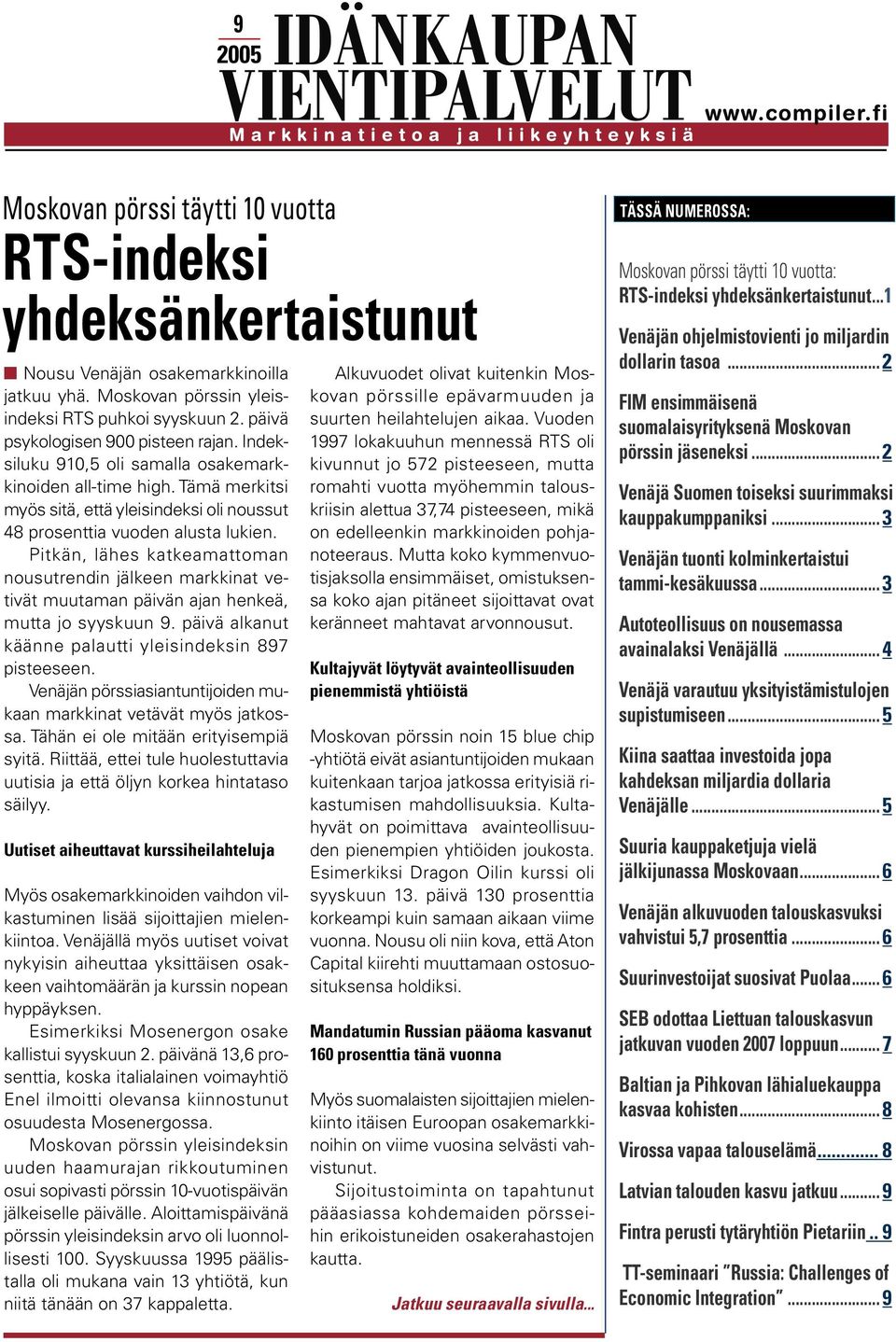 Pitkän, lähes katkeamattoman nousutrendin jälkeen markkinat vetivät muutaman päivän ajan henkeä, mutta jo syyskuun 9. päivä alkanut käänne palautti yleisindeksin 897 pisteeseen.