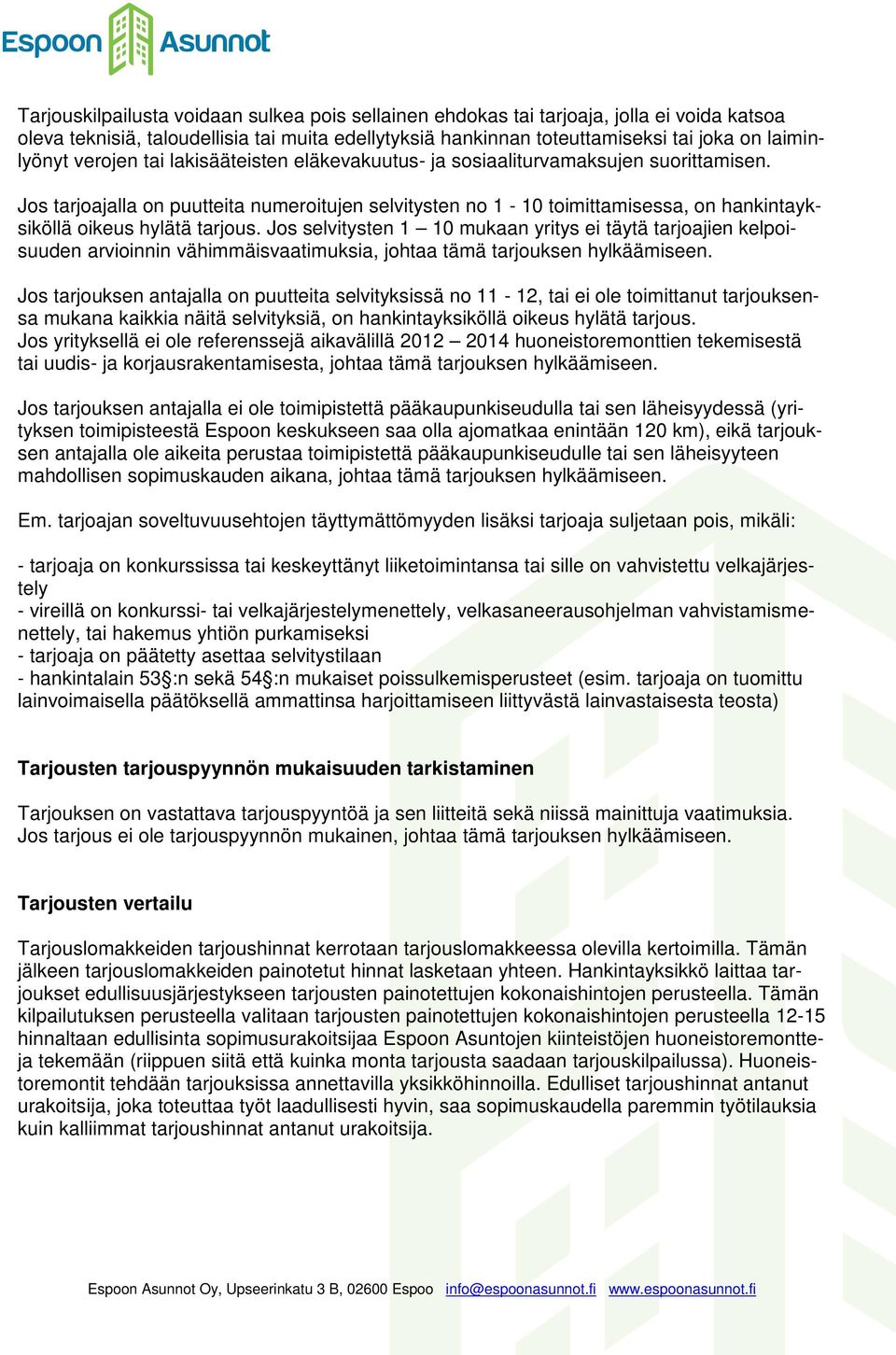Jos tarjoajalla on puutteita numeroitujen selvitysten no 1-10 toimittamisessa, on hankintayksiköllä oikeus hylätä tarjous.