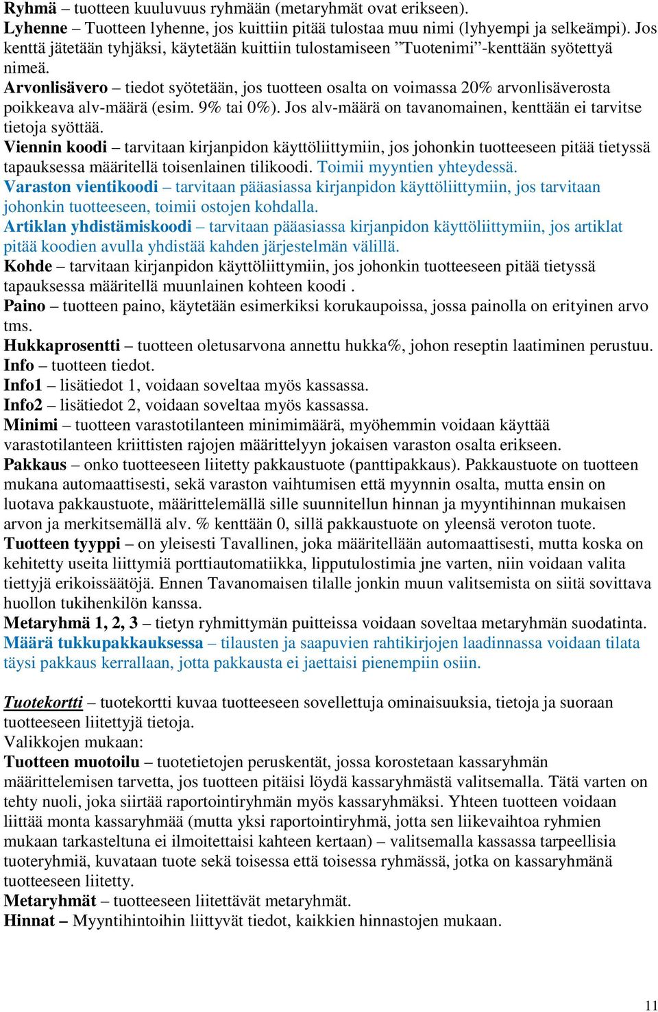 Arvonlisävero tiedot syötetään, jos tuotteen osalta on voimassa 20% arvonlisäverosta poikkeava alv-määrä (esim. 9% tai 0%). Jos alv-määrä on tavanomainen, kenttään ei tarvitse tietoja syöttää.