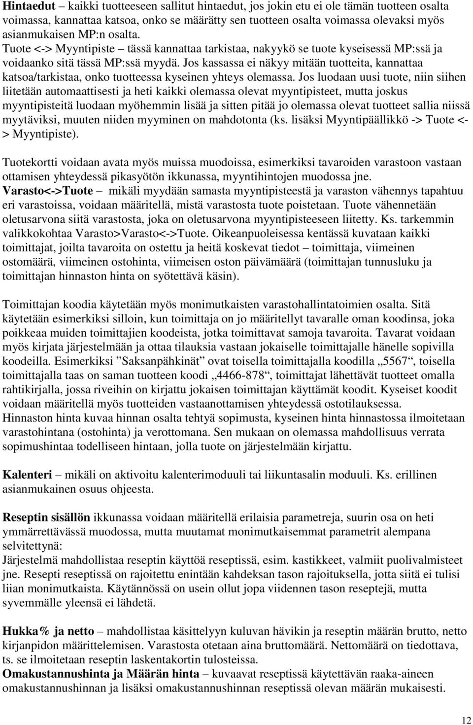 Jos kassassa ei näkyy mitään tuotteita, kannattaa katsoa/tarkistaa, onko tuotteessa kyseinen yhteys olemassa.