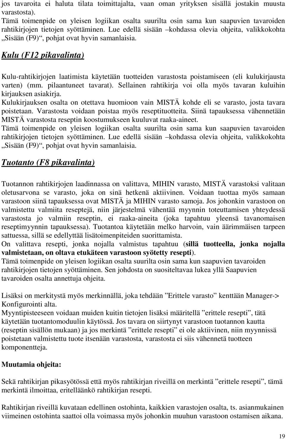 Lue edellä sisään kohdassa olevia ohjeita, valikkokohta Sisään (F9), pohjat ovat hyvin samanlaisia.