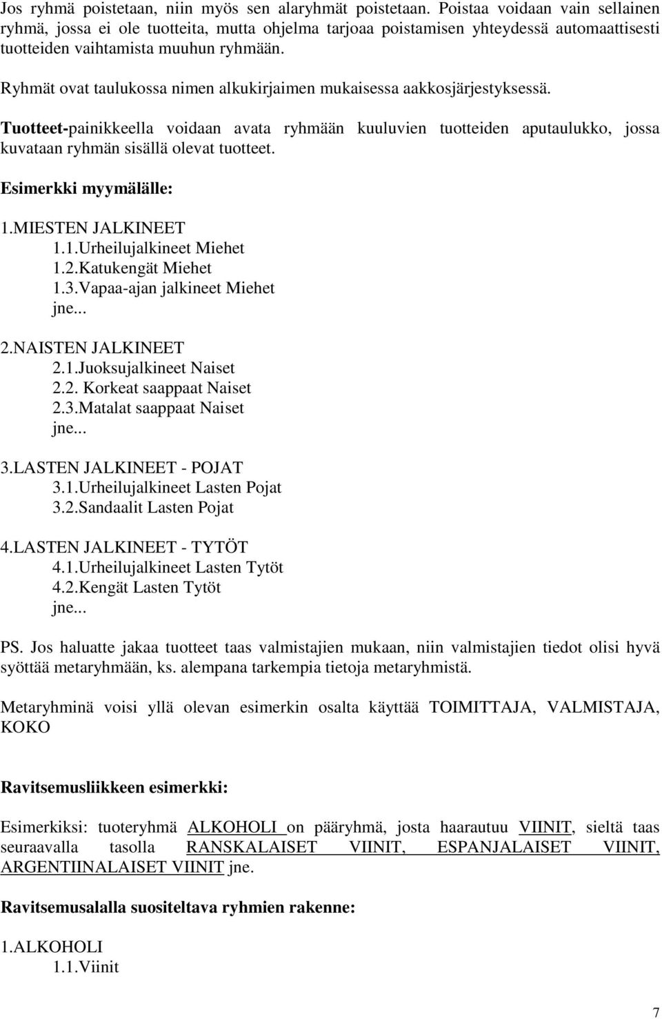 Ryhmät ovat taulukossa nimen alkukirjaimen mukaisessa aakkosjärjestyksessä. Tuotteet-painikkeella voidaan avata ryhmään kuuluvien tuotteiden aputaulukko, jossa kuvataan ryhmän sisällä olevat tuotteet.