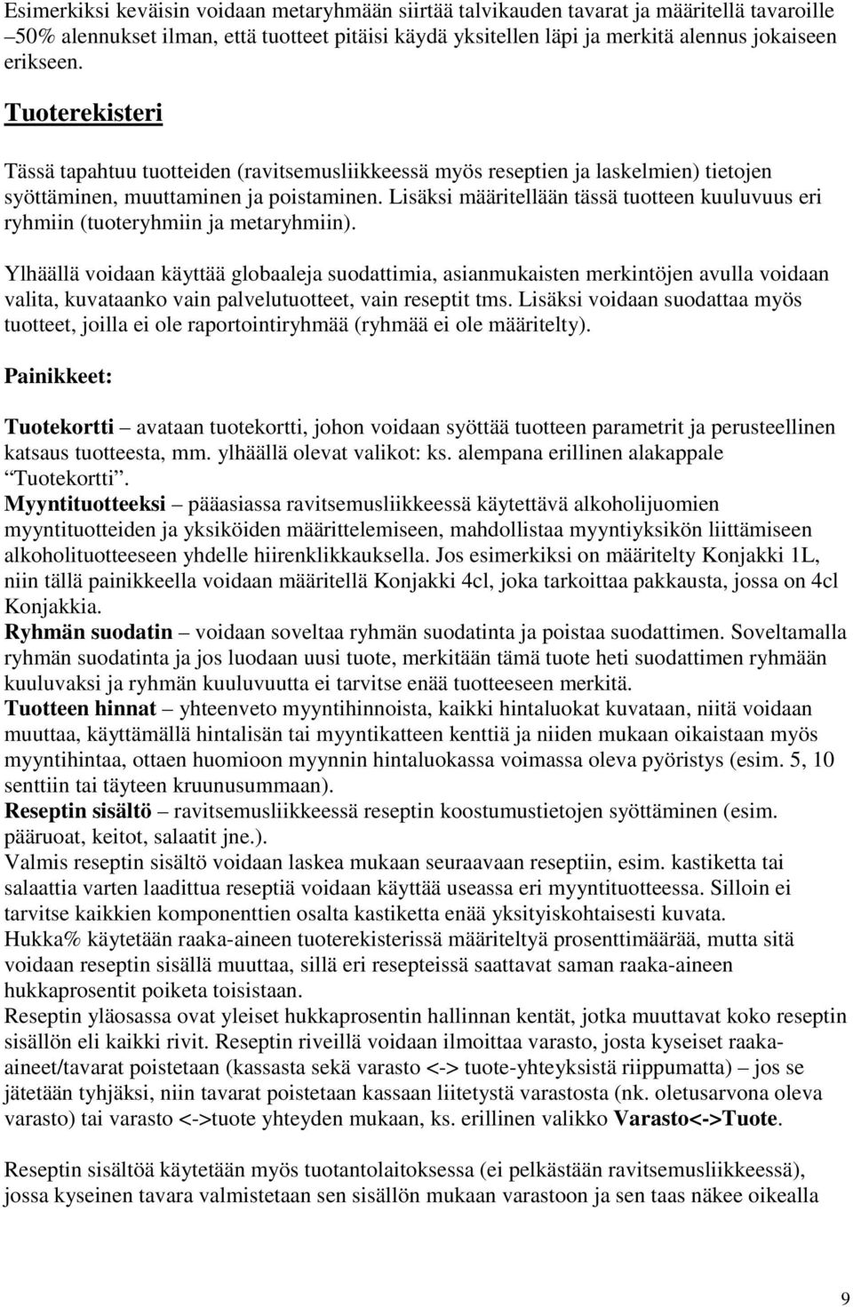 Lisäksi määritellään tässä tuotteen kuuluvuus eri ryhmiin (tuoteryhmiin ja metaryhmiin).