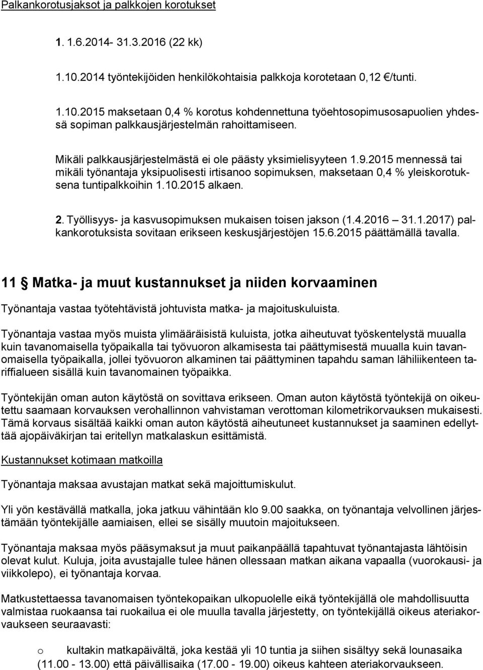 2015 alkaen. 2. Työllisyys- ja kasvusopimuksen mukaisen toisen jakson (1.4.2016 31.1.2017) palkankorotuksista sovitaan erikseen keskusjärjestöjen 15.6.2015 päättämällä tavalla.