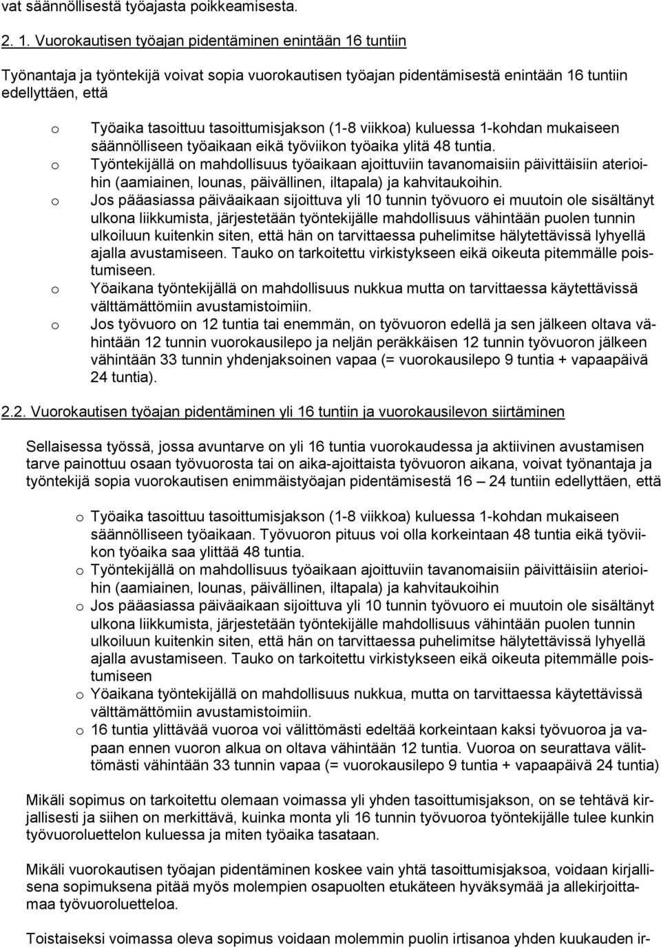 tasoittumisjakson (1-8 viikkoa) kuluessa 1-kohdan mukaiseen säännölliseen työaikaan eikä työviikon työaika ylitä 48 tuntia.