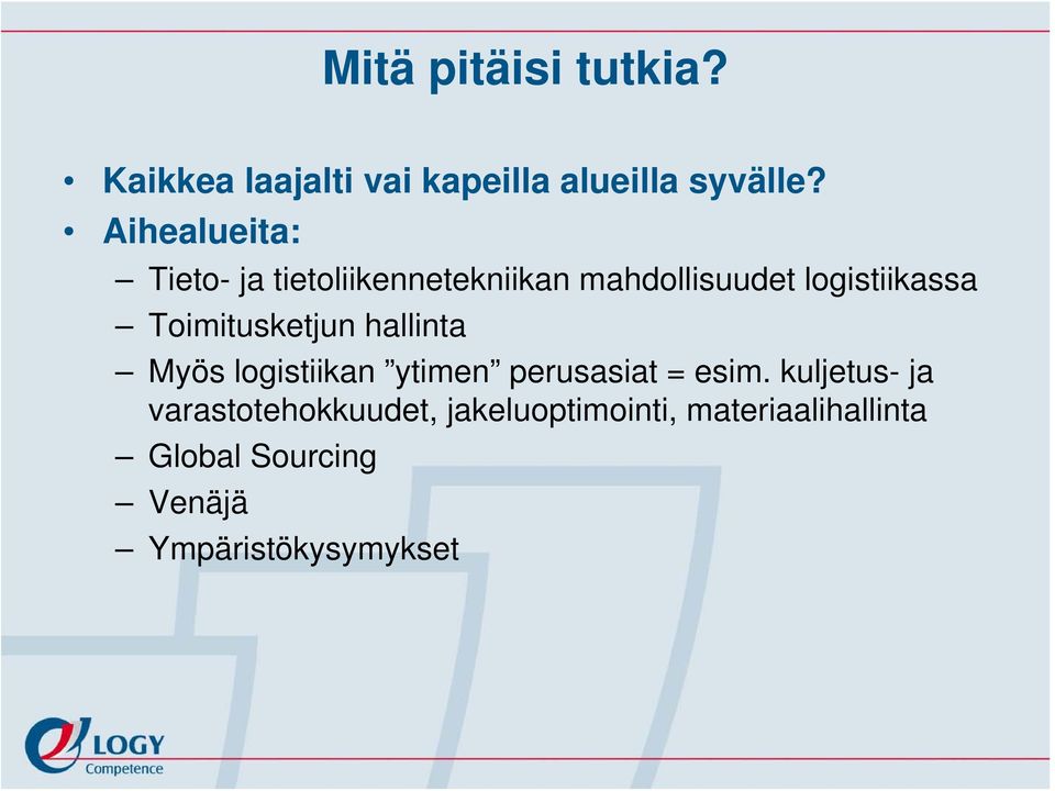 Toimitusketjun hallinta Myös logistiikan ytimen perusasiat = esim.