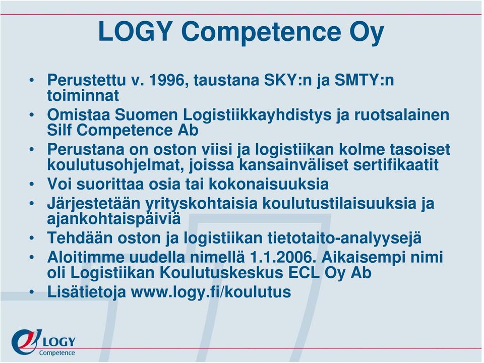 viisi ja logistiikan kolme tasoiset koulutusohjelmat, joissa kansainväliset sertifikaatit Voi suorittaa osia tai kokonaisuuksia