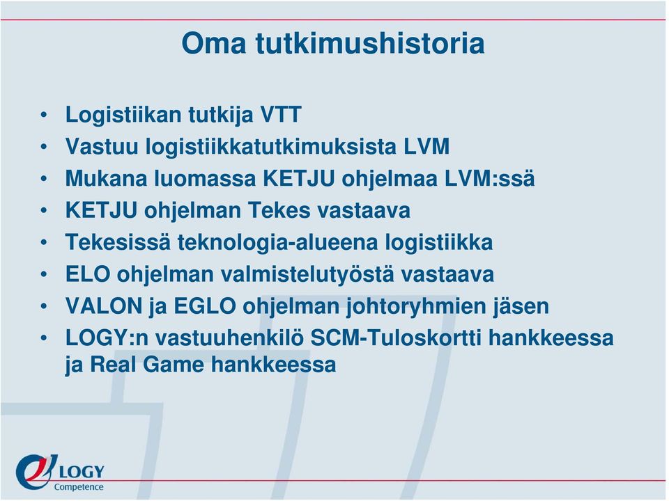 teknologia-alueena logistiikka ELO ohjelman valmistelutyöstä vastaava VALON ja EGLO