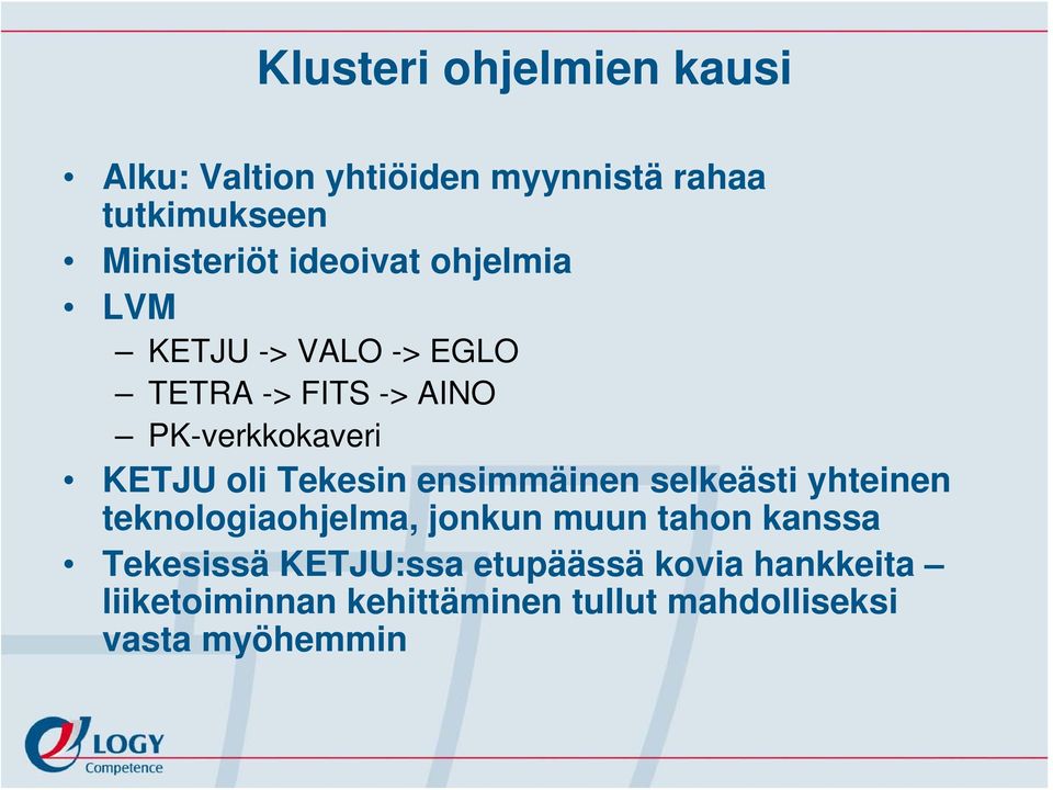 Tekesin ensimmäinen selkeästi yhteinen teknologiaohjelma, jonkun muun tahon kanssa Tekesissä