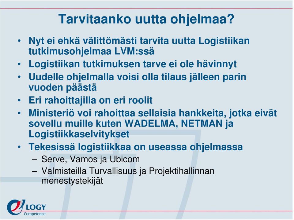 Uudelle ohjelmalla voisi olla tilaus jälleen parin vuoden päästä Eri rahoittajilla on eri roolit Ministeriö voi rahoittaa