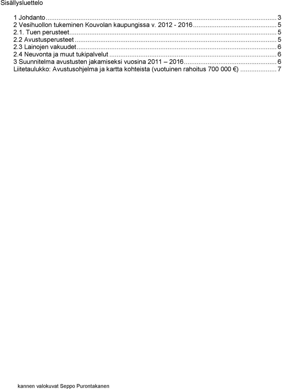 4 Neuvonta ja muut tukipalvelut... 6 3 Suunnitelma avustusten jakamiseksi vuosina 2011 2016.