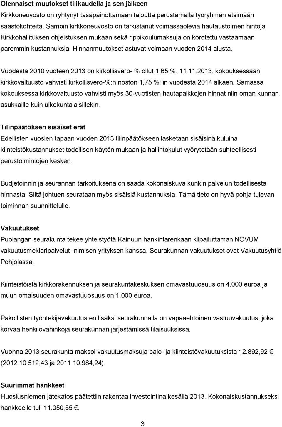 Hinnanmuutokset astuvat voimaan vuoden 2014 alusta. Vuodesta 2010 vuoteen on kirkollisvero- % ollut 1,65 %. 11.