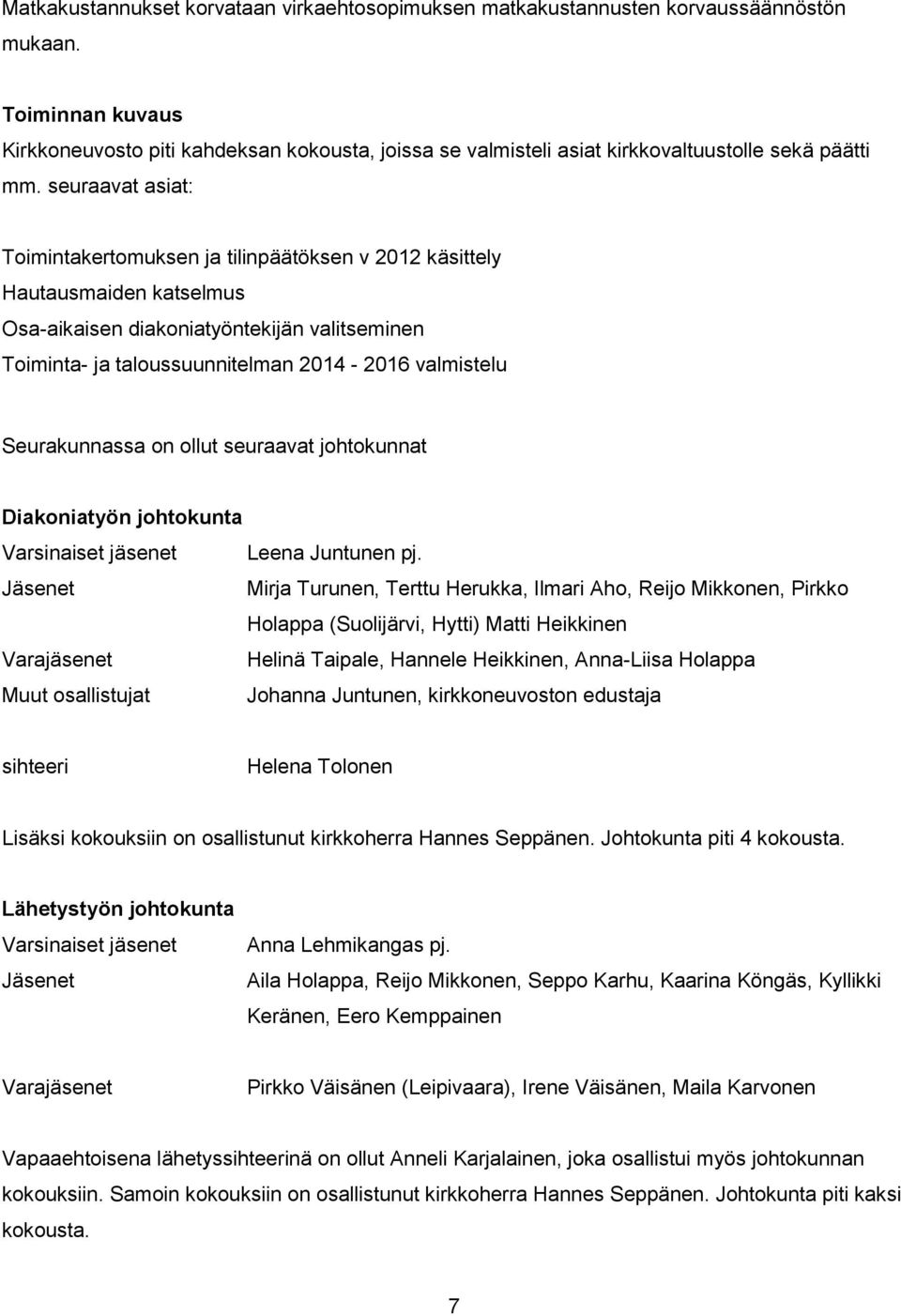 seuraavat asiat: Toimintakertomuksen ja tilinpäätöksen v 2012 käsittely Hautausmaiden katselmus Osa-aikaisen diakoniatyöntekijän valitseminen Toiminta- ja taloussuunnitelman 2014-2016 valmistelu