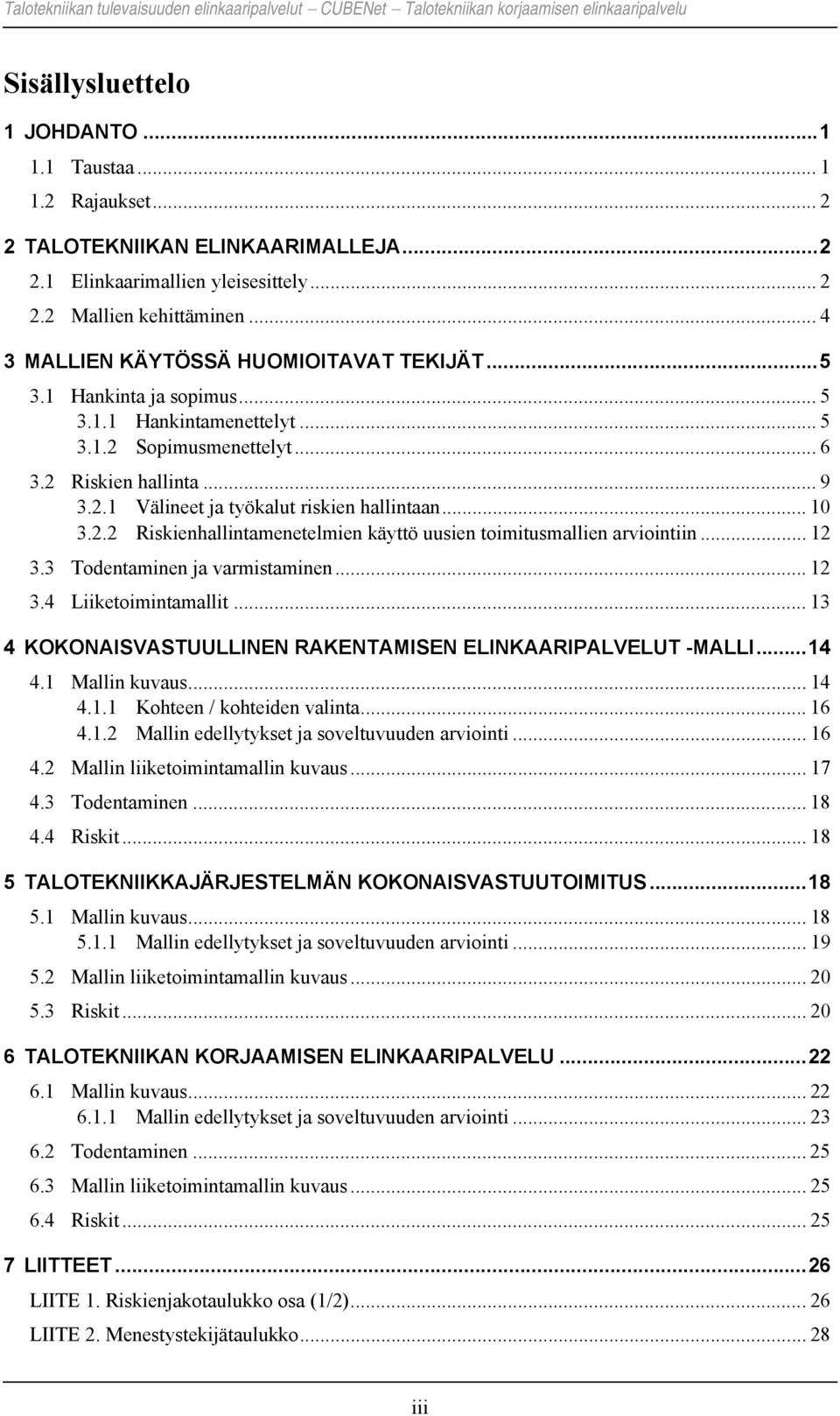 .. 10 3.2.2 Riskienhallintamenetelmien käyttö uusien toimitusmallien arviointiin... 12 3.3 Todentaminen ja varmistaminen... 12 3.4 Liiketoimintamallit.