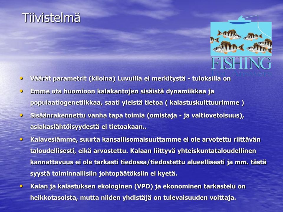 . Kalavesiämme, suurta kansallisomaisuuttamme ei ole arvotettu riittävän taloudellisesti, eikä arvostettu.