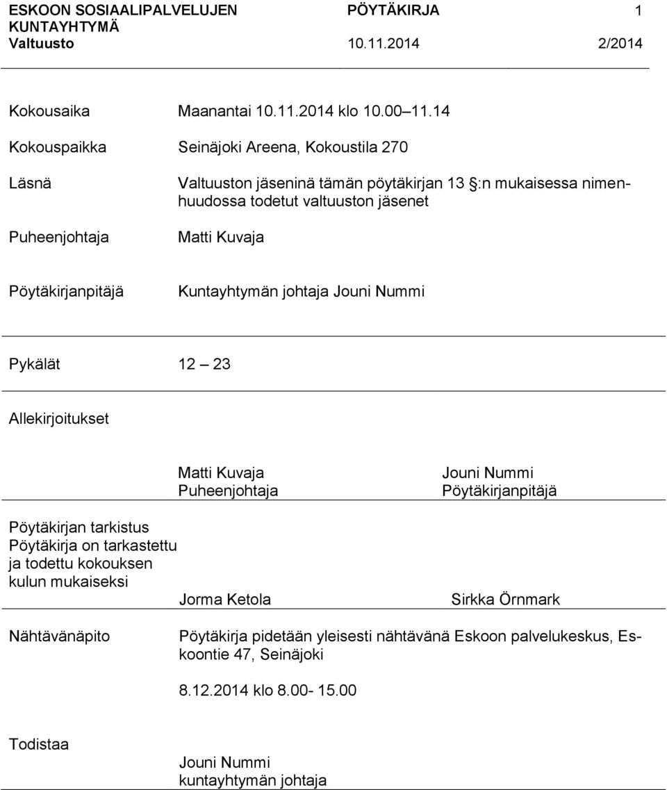 Kuntayhtymän johtaja Jouni Nummi Pykälät 12 23 Allekirjoitukset Matti Kuvaja Puheenjohtaja Pöytäkirjan tarkistus Pöytäkirja on tarkastettu ja todettu
