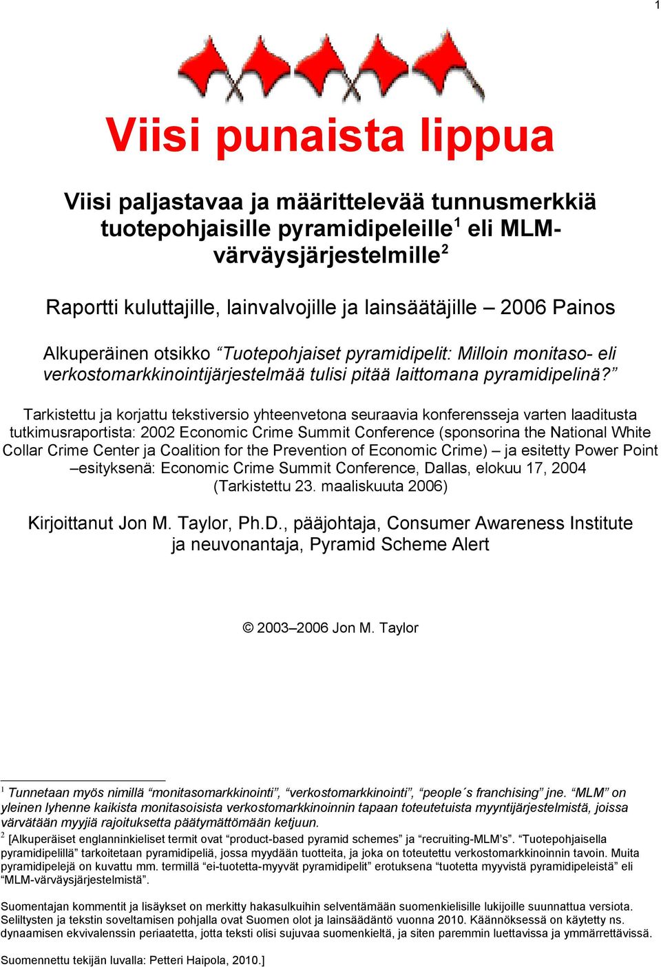 Tarkistettu ja korjattu tekstiversio yhteenvetona seuraavia konferensseja varten laaditusta tutkimusraportista: 2002 Economic Crime Summit Conference (sponsorina the National White Collar Crime