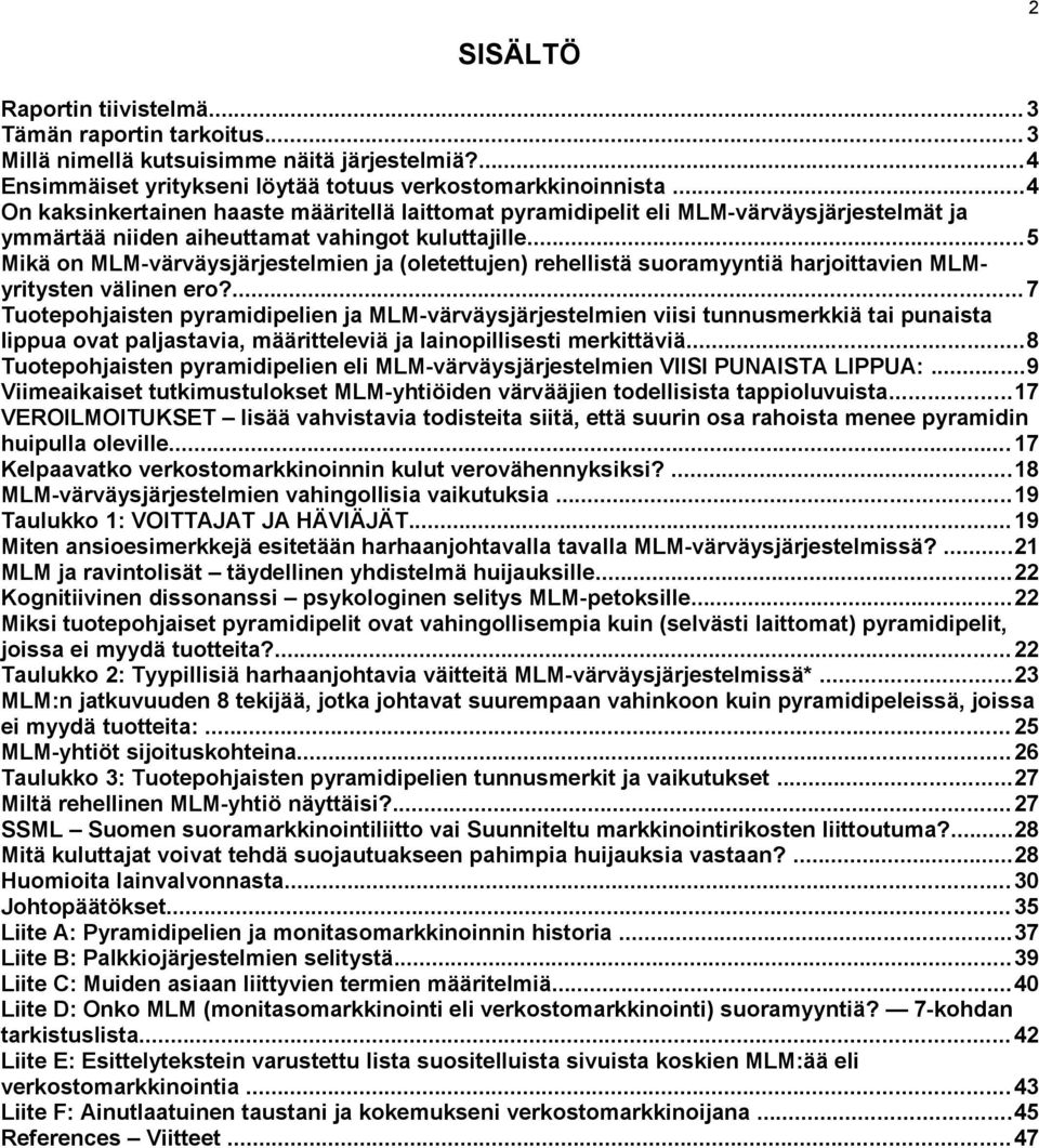 ..5 Mikä on MLM-värväysjärjestelmien ja (oletettujen) rehellistä suoramyyntiä harjoittavien MLMyritysten välinen ero?