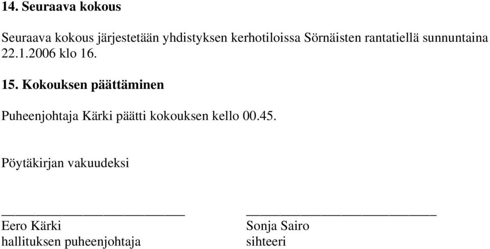 Kokouksen päättäminen Puheenjohtaja Kärki päätti kokouksen kello 00.45.