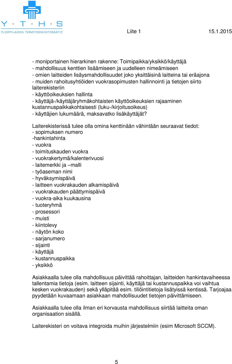 kustannuspaikkakohtaisesti (luku-/kirjoitusoikeus) - käyttäjien lukumäärä, maksavatko lisäkäyttäjät?