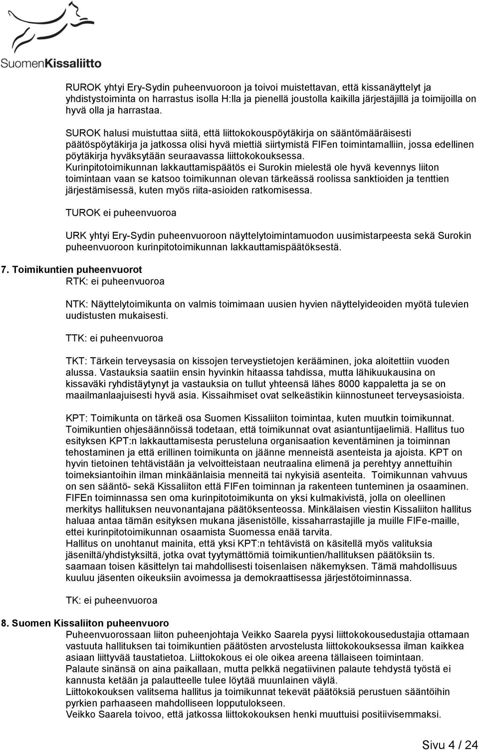 SUROK halusi muistuttaa siitä, että liittokokouspöytäkirja on sääntömääräisesti päätöspöytäkirja ja jatkossa olisi hyvä miettiä siirtymistä FIFen toimintamalliin, jossa edellinen pöytäkirja