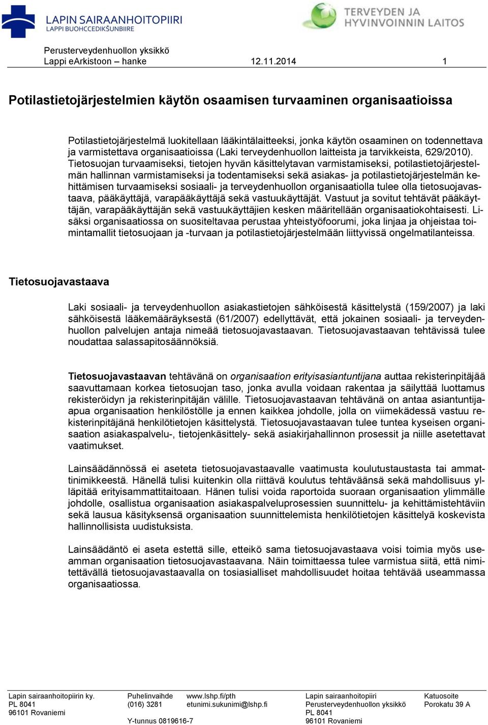 organisaatioissa (Laki terveydenhuollon laitteista ja tarvikkeista, 629/2010).