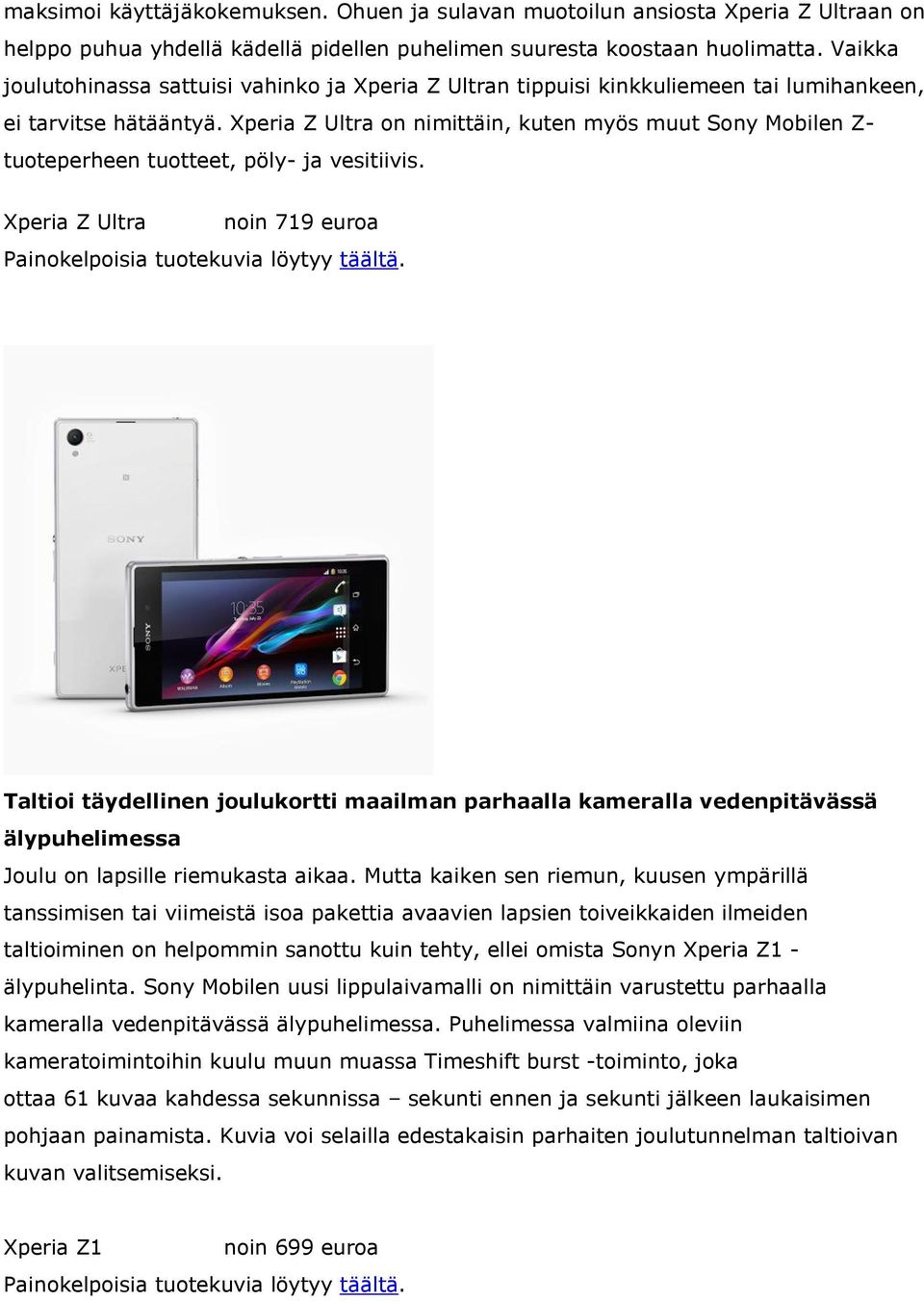 Xperia Z Ultra on nimittäin, kuten myös muut Sony Mobilen Z- tuoteperheen tuotteet, pöly- ja vesitiivis.