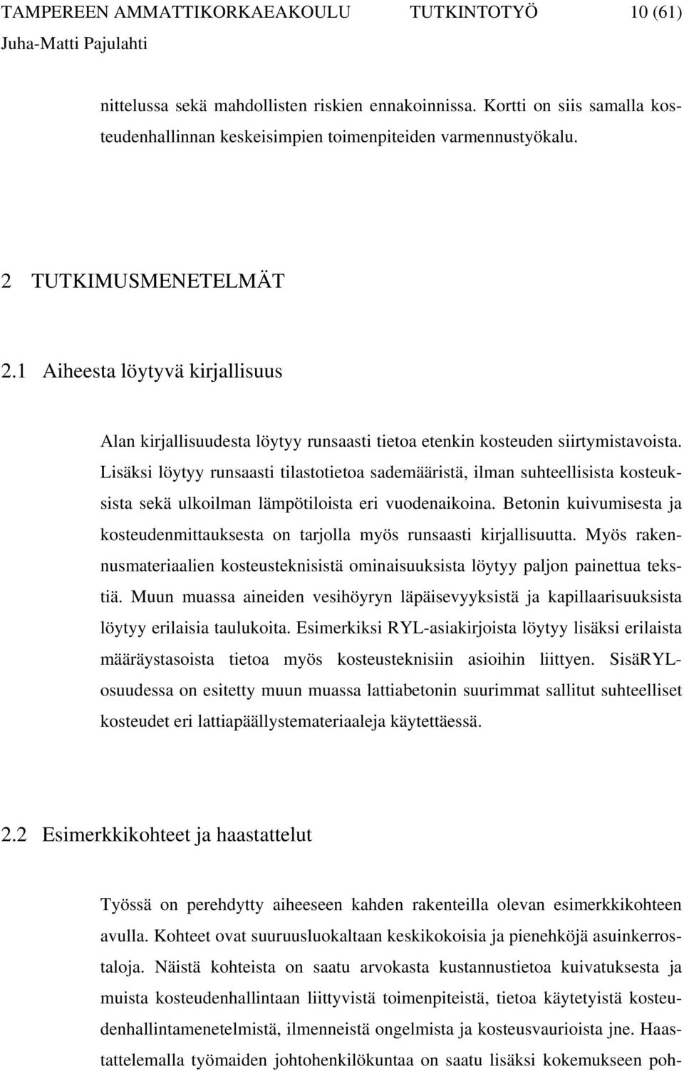 Lisäksi löytyy runsaasti tilastotietoa sademääristä, ilman suhteellisista kosteuksista sekä ulkoilman lämpötiloista eri vuodenaikoina.