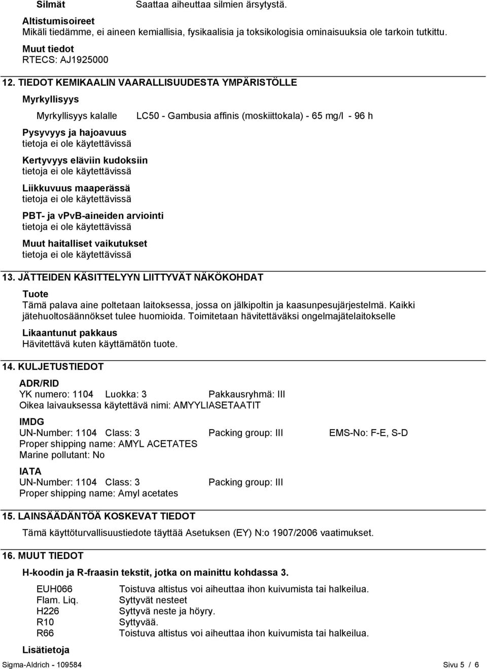 maaperässä PBT- ja vpvb-aineiden arviointi Muut haitalliset vaikutukset 13.