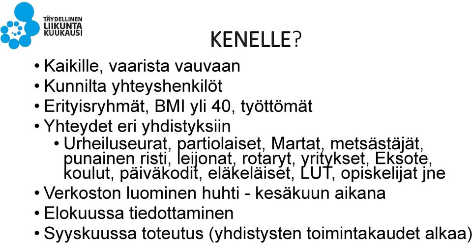 yhdistyksiin Urheiluseurat, partiolaiset, Martat, metsästäjät, punainen risti, leijonat, rotaryt,