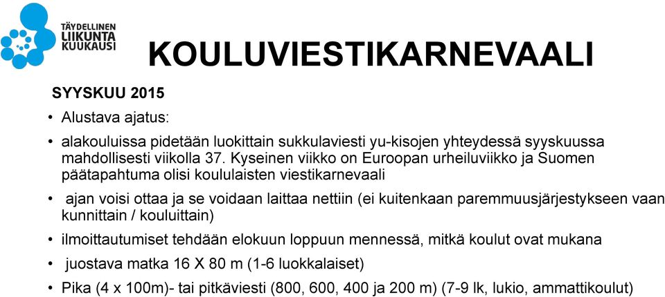 Kyseinen viikko on Euroopan urheiluviikko ja Suomen päätapahtuma olisi koululaisten viestikarnevaali ajan voisi ottaa ja se voidaan laittaa