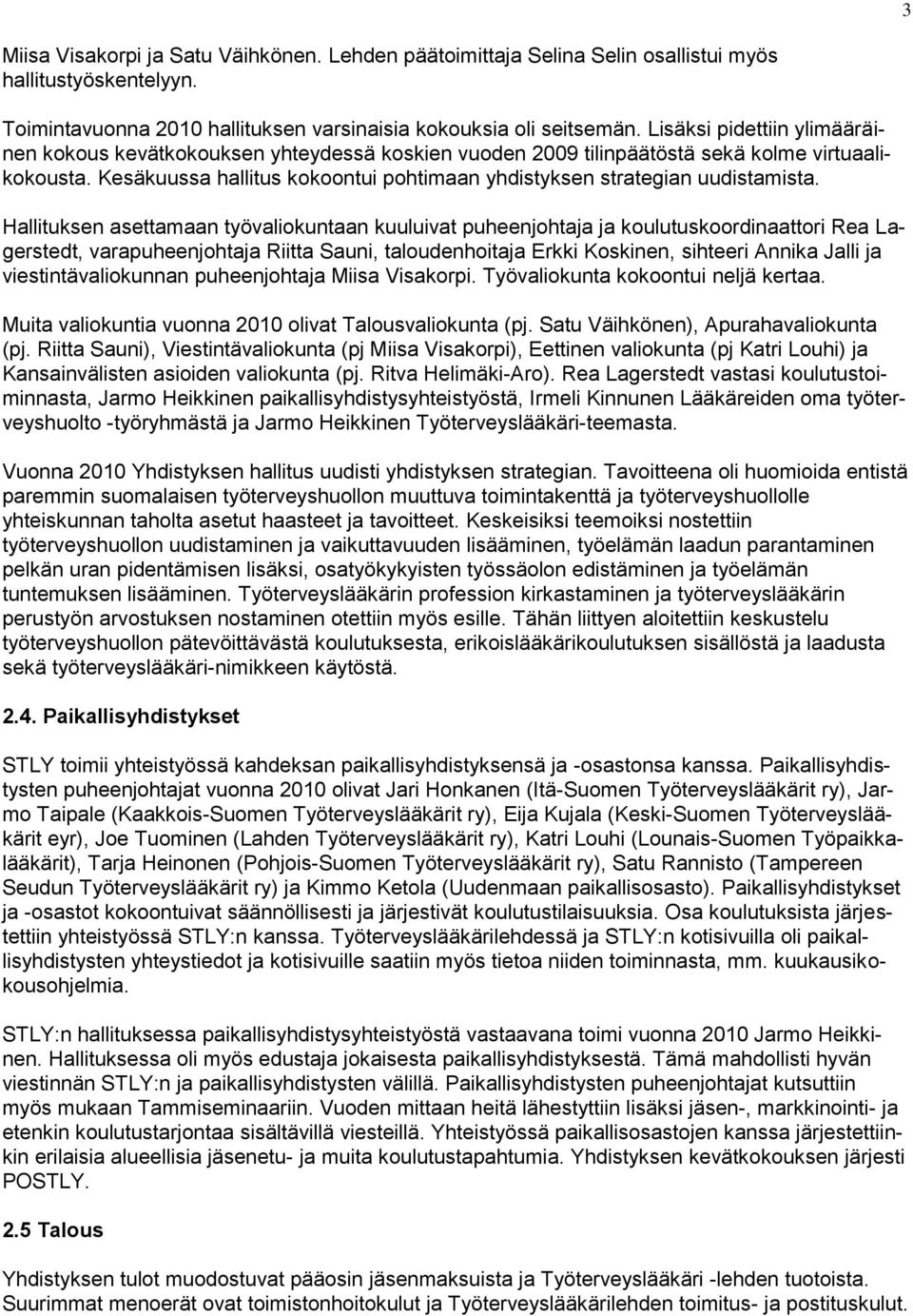 Kesäkuussa hallitus kokoontui pohtimaan yhdistyksen strategian uudistamista.