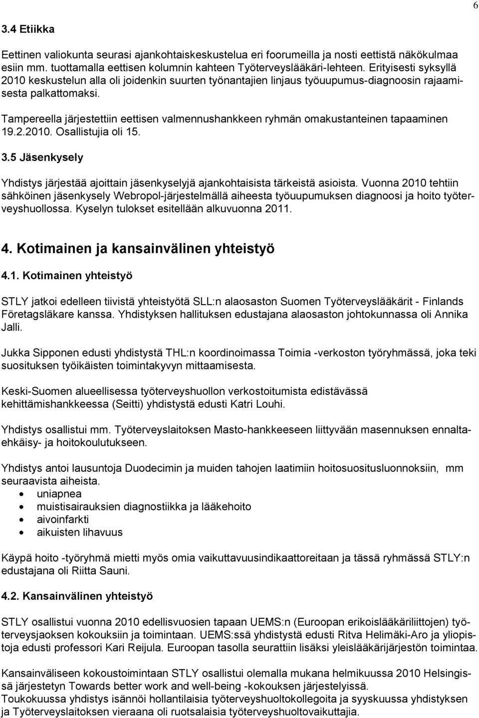 Tampereella järjestettiin eettisen valmennushankkeen ryhmän omakustanteinen tapaaminen 19.2.2010. Osallistujia oli 15. 3.