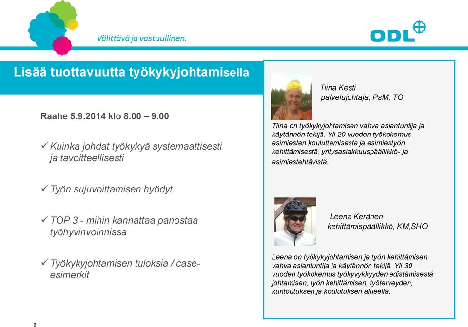 Yli 20 vuoden työkokemus esimiesten kouluttamisesta ja esimiestyön kehittämisestä, yritysasiakkuuspäällikkö- ja esimiestehtävistä.