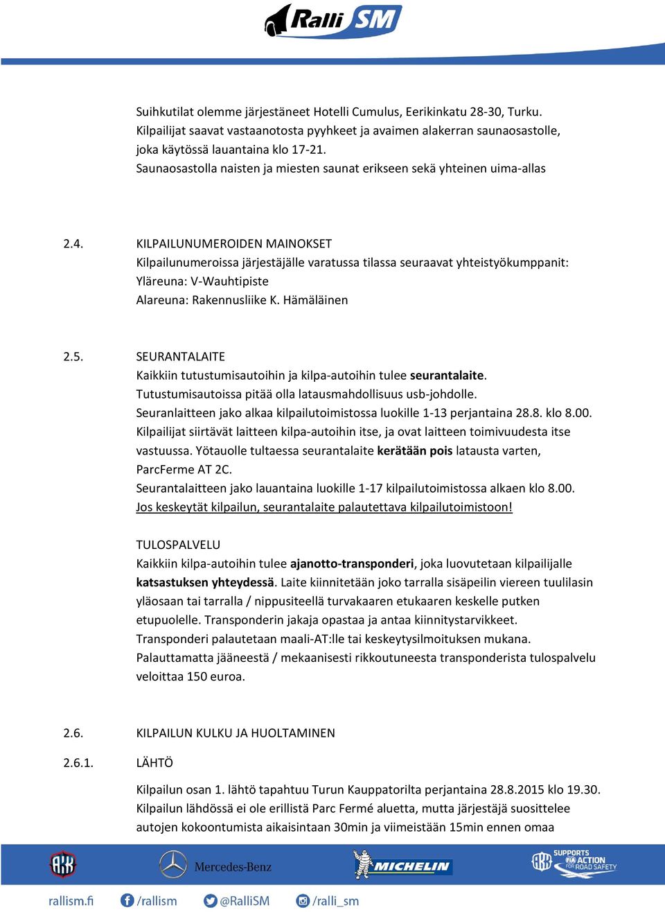 KILPAILUNUMEROIDEN MAINOKSET Kilpailunumeroissa järjestäjälle varatussa tilassa seuraavat yhteistyökumppanit: Yläreuna: V-Wauhtipiste Alareuna: Rakennusliike K. Hämäläinen 2.5.