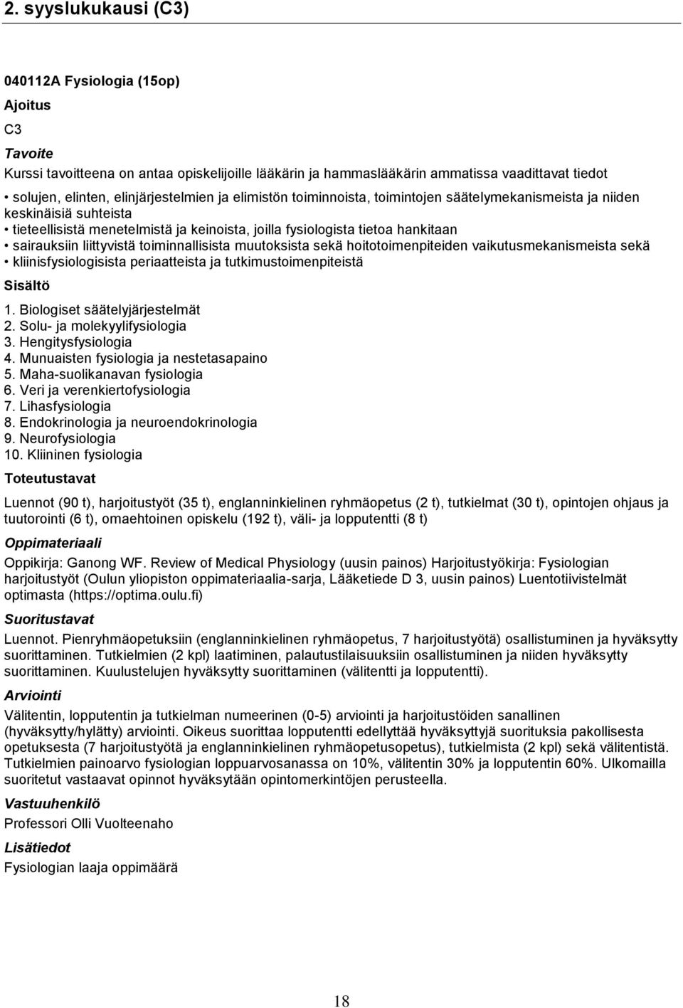 muutoksista sekä hoitotoimenpiteiden vaikutusmekanismeista sekä kliinisfysiologisista periaatteista ja tutkimustoimenpiteistä 1. Biologiset säätelyjärjestelmät 2. Solu- ja molekyylifysiologia 3.