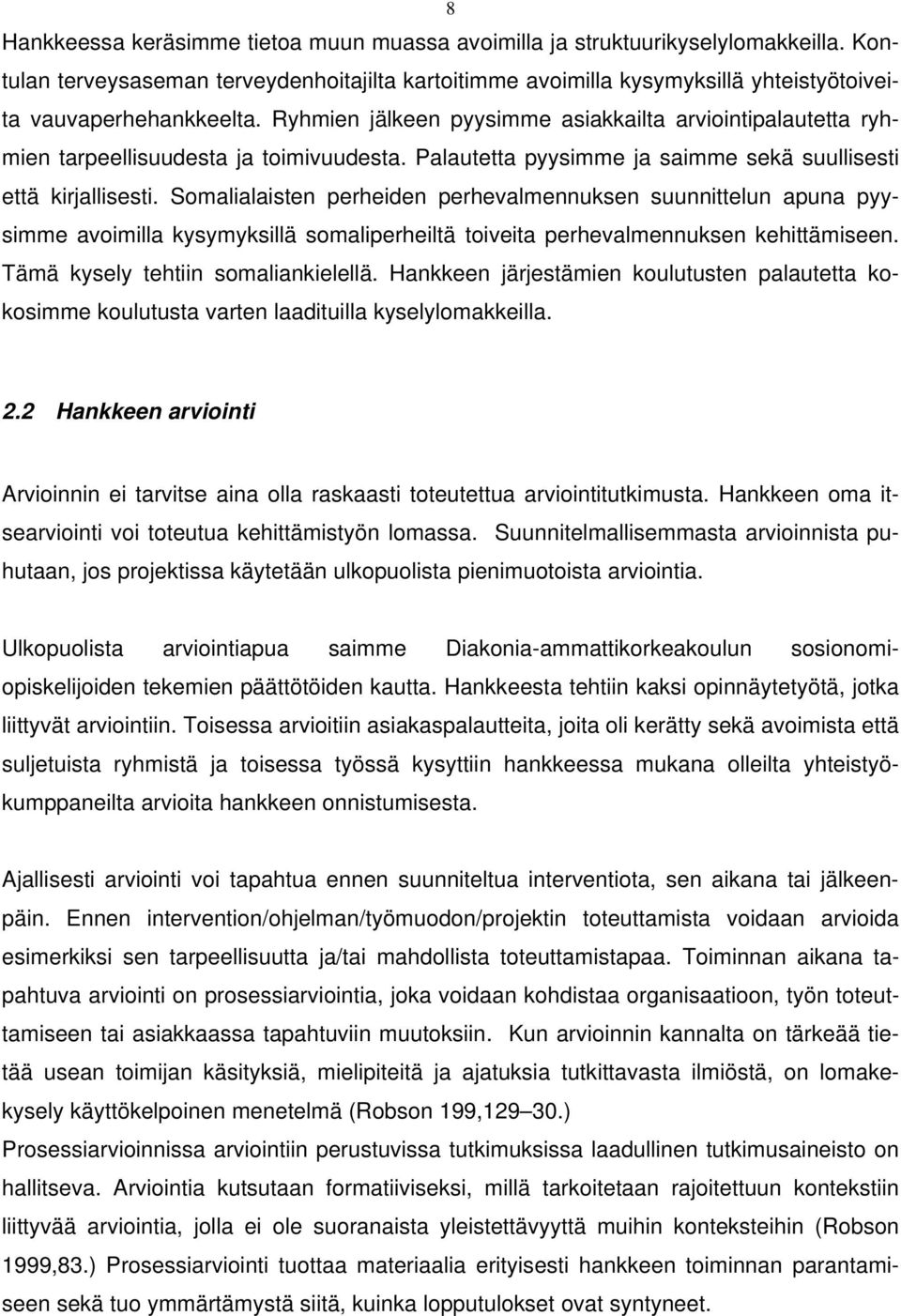 Somlilisen perheiden perhevlmennuksen suunnielun pun pyysimme voimill kysymyksillä somliperheilä oivei perhevlmennuksen kehiämiseen. Tämä kysely ehiin somlinkielellä.