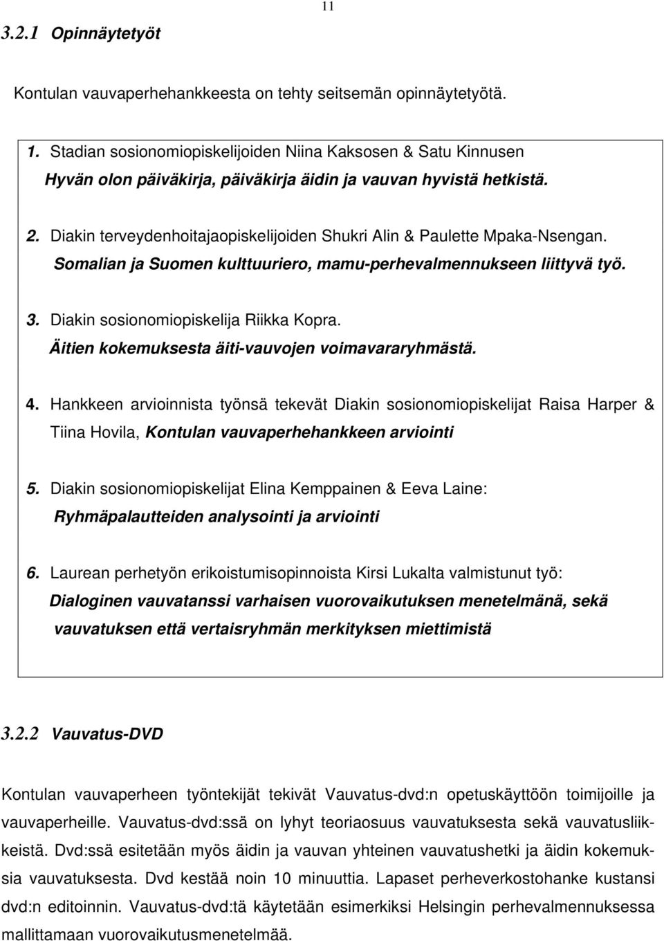 Äiien kokemukses äii-vuvojen voimvrryhmäsä. 4. Hnkkeen rvioinnis yönsä ekevä Dikin sosionomiopiskelij Ris Hrper & Tiin Hovil, Konuln vuvperhehnkkeen rvioini 5.